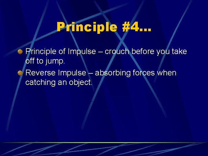 Principle #4… Principle of Impulse – crouch before you take off to jump. Reverse