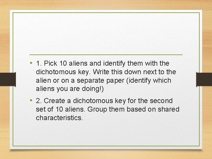  • 1. Pick 10 aliens and identify them with the dichotomous key. Write