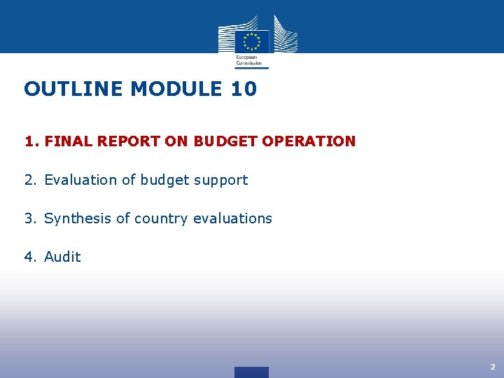 OUTLINE MODULE 10 1. FINAL REPORT ON BUDGET OPERATION 2. Evaluation of budget support