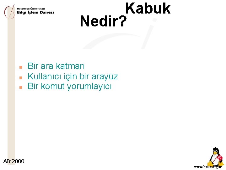 Kabuk Nedir? n n n Bir ara katman Kullanıcı için bir arayüz Bir komut