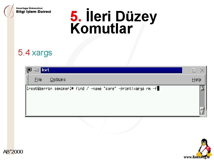 5. İleri Düzey Komutlar 5. 4 xargs AB’ 2000 www. linux. org. tr 