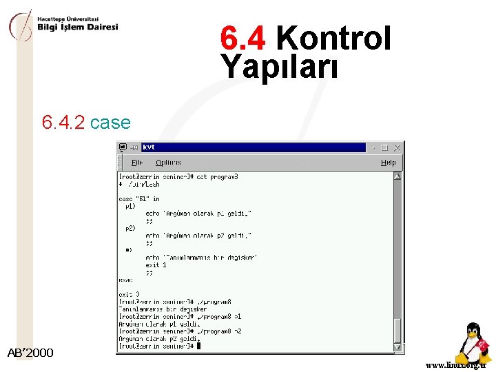 6. 4 Kontrol Yapıları 6. 4. 2 case AB’ 2000 www. linux. org. tr