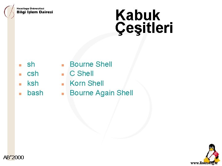 Kabuk Çeşitleri n n sh csh ksh bash n n Bourne Shell C Shell