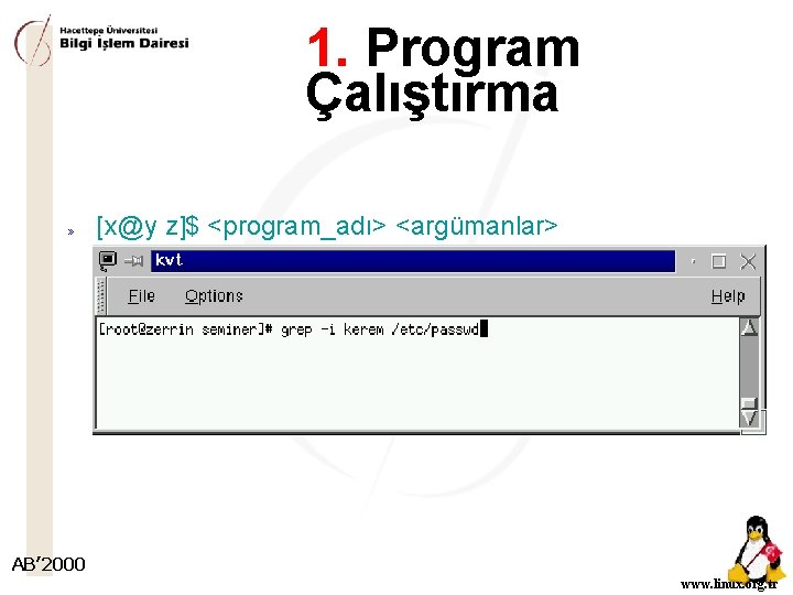 1. Program Çalıştırma » [x@y z]$ <program_adı> <argümanlar> AB’ 2000 www. linux. org. tr