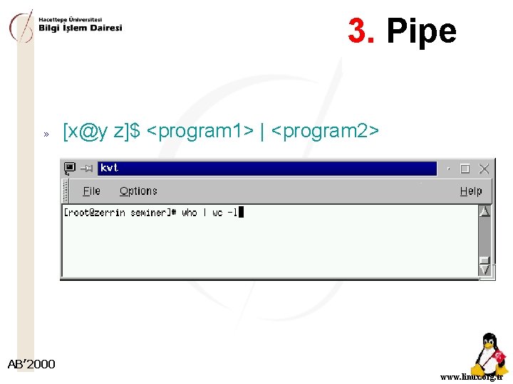 3. Pipe » [x@y z]$ <program 1> | <program 2> AB’ 2000 www. linux.