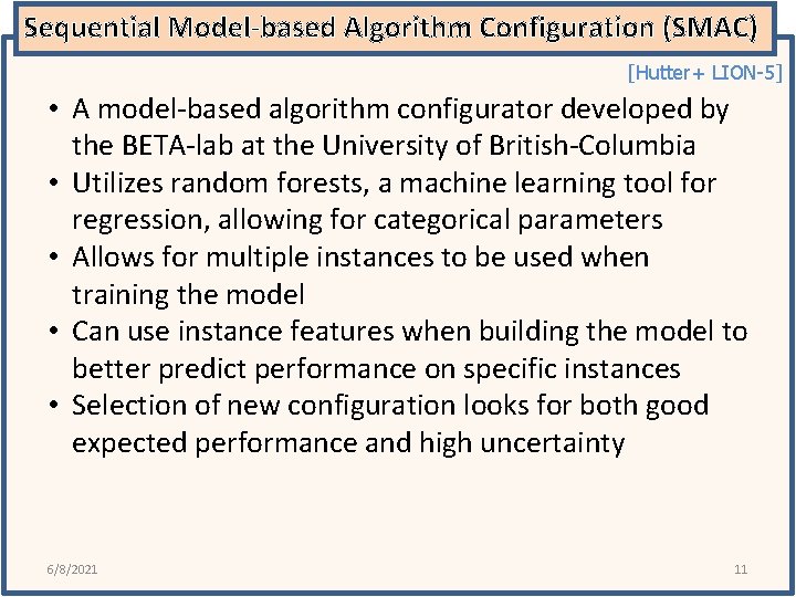 Sequential Model-based Algorithm Configuration (SMAC) [Hutter+ LION-5] • A model-based algorithm configurator developed by