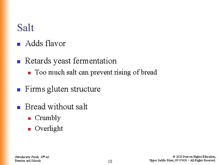 Salt n Adds flavor n Retards yeast fermentation n Too much salt can prevent