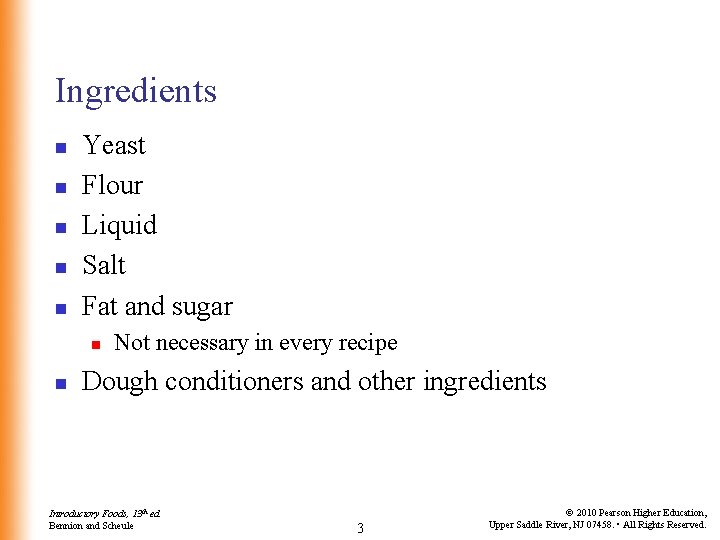 Ingredients n n n Yeast Flour Liquid Salt Fat and sugar n n Not