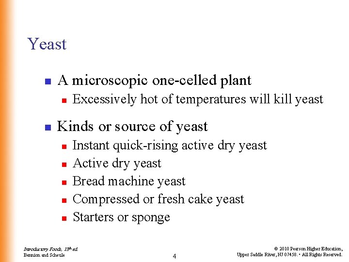 Yeast n A microscopic one-celled plant n n Excessively hot of temperatures will kill