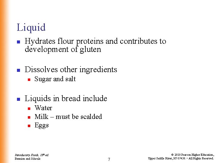 Liquid n n Hydrates flour proteins and contributes to development of gluten Dissolves other