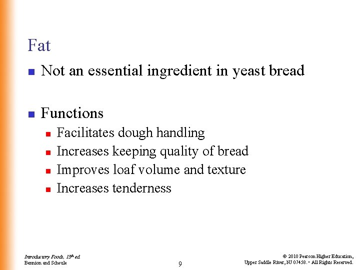 Fat n Not an essential ingredient in yeast bread n Functions n n Facilitates