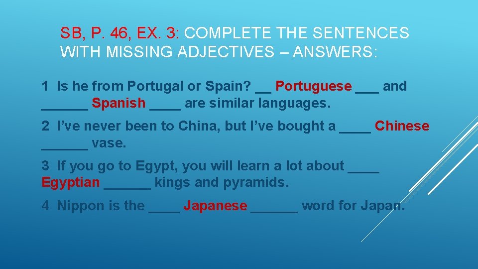 SB, P. 46, EX. 3: COMPLETE THE SENTENCES WITH MISSING ADJECTIVES – ANSWERS: 1