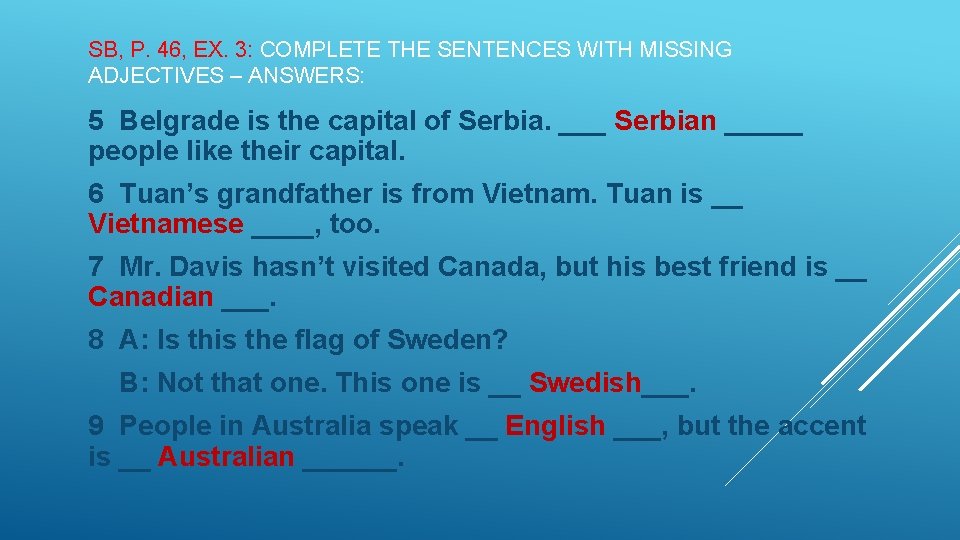 SB, P. 46, EX. 3: COMPLETE THE SENTENCES WITH MISSING ADJECTIVES – ANSWERS: 5
