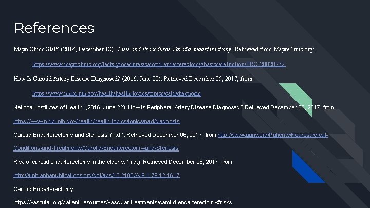 References Mayo Clinic Staff. (2014, December 18). Tests and Procedures Carotid endarterectomy. Retrieved from