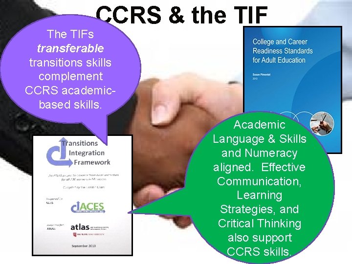 CCRS & the TIF The TIFs transferable transitions skills complement CCRS academicbased skills. Academic