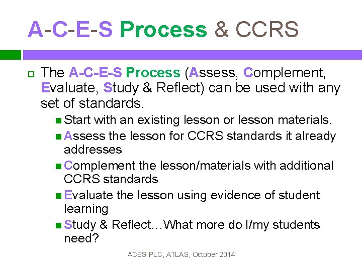 A-C-E-S Process & CCRS The A-C-E-S Process (Assess, Complement, Evaluate, Study & Reflect) can