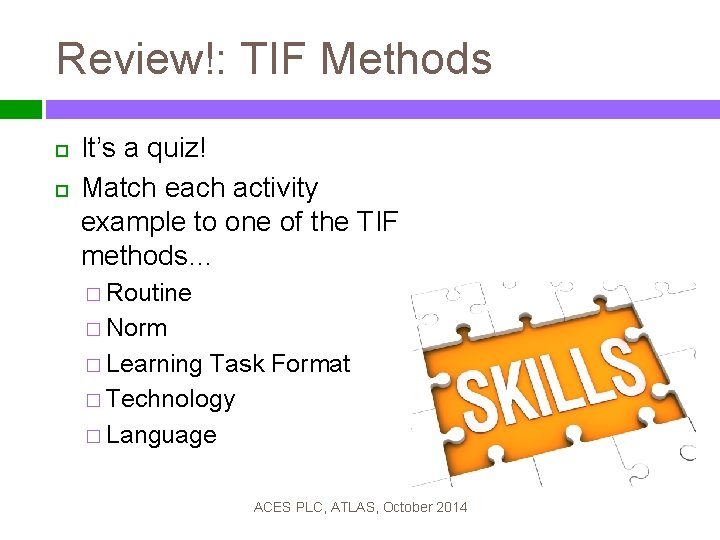 Review!: TIF Methods It’s a quiz! Match each activity example to one of the