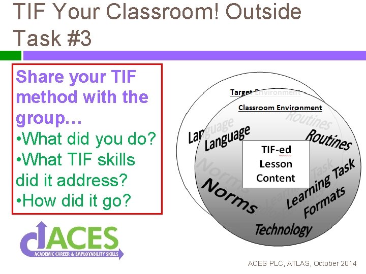 TIF Your Classroom! Outside Task #3 Share your TIF method with the group… •