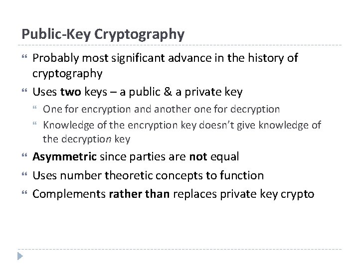 Public-Key Cryptography Probably most significant advance in the history of cryptography Uses two keys