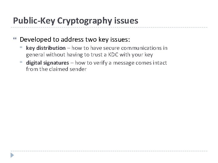 Public-Key Cryptography issues Developed to address two key issues: key distribution – how to