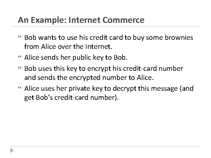 An Example: Internet Commerce Bob wants to use his credit card to buy some
