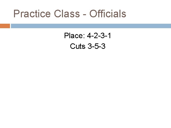 Practice Class - Officials Place: 4 -2 -3 -1 Cuts 3 -5 -3 