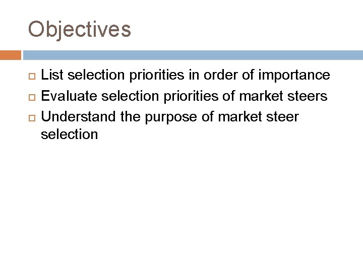 Objectives List selection priorities in order of importance Evaluate selection priorities of market steers