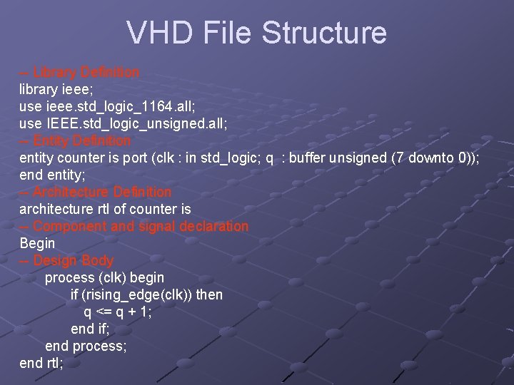VHD File Structure -- Library Definition library ieee; use ieee. std_logic_1164. all; use IEEE.