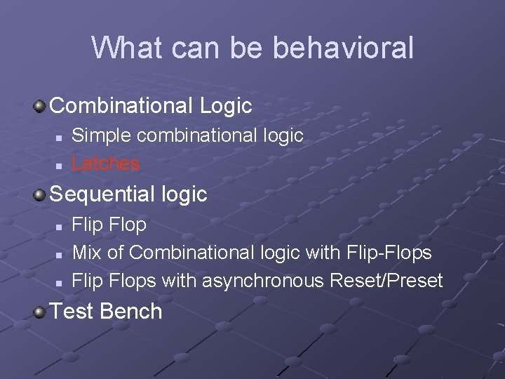 What can be behavioral Combinational Logic n n Simple combinational logic Latches Sequential logic