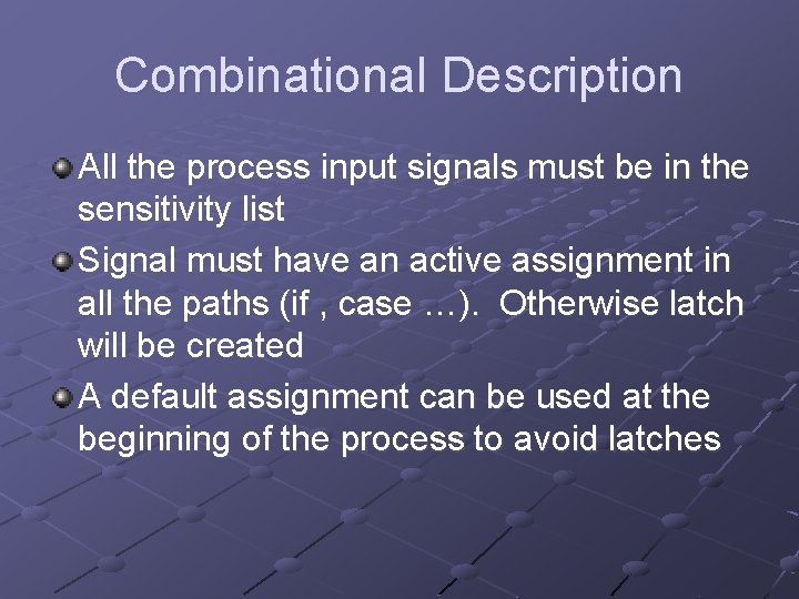 Combinational Description All the process input signals must be in the sensitivity list Signal