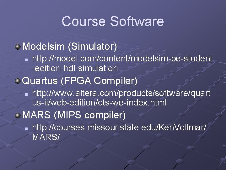 Course Software Modelsim (Simulator) n http: //model. com/content/modelsim-pe-student -edition-hdl-simulation Quartus (FPGA Compiler) n http: