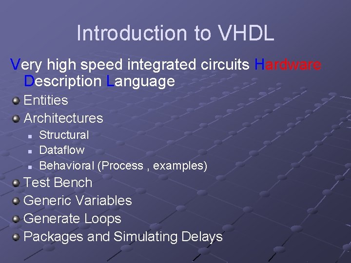 Introduction to VHDL Very high speed integrated circuits Hardware Description Language Entities Architectures n