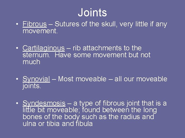 Joints • Fibrous – Sutures of the skull, very little if any movement. •