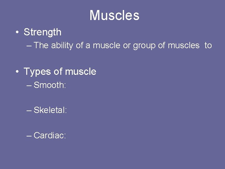 Muscles • Strength – The ability of a muscle or group of muscles to