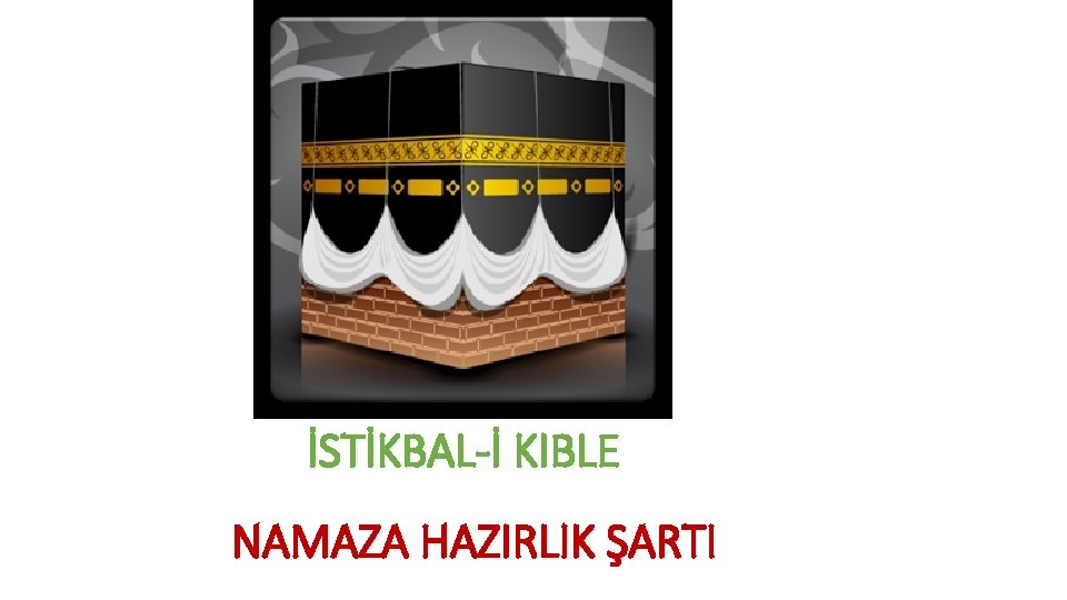 İSTİKBAL-İ KIBLE NAMAZA HAZIRLIK ŞARTI 