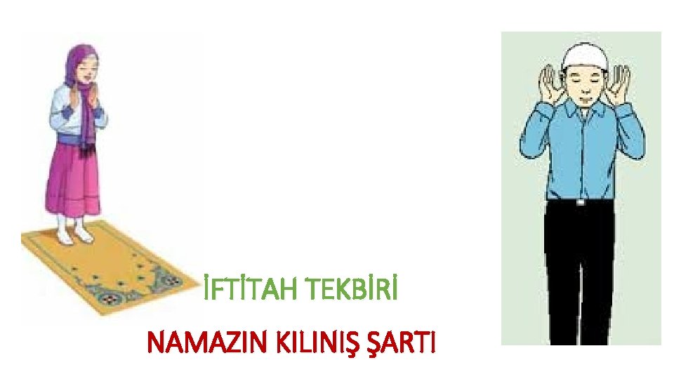 İFTİTAH TEKBİRİ NAMAZIN KILINIŞ ŞARTI 