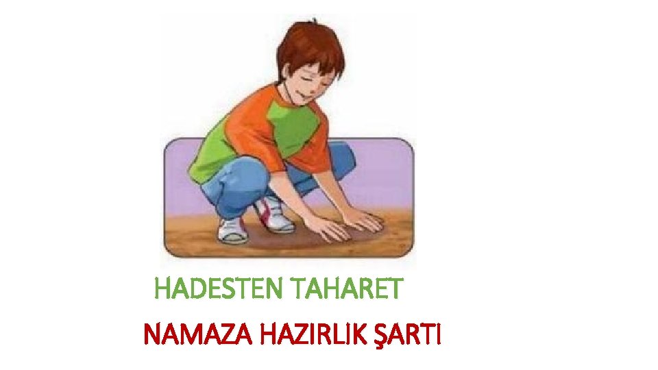 HADESTEN TAHARET NAMAZA HAZIRLIK ŞARTI 