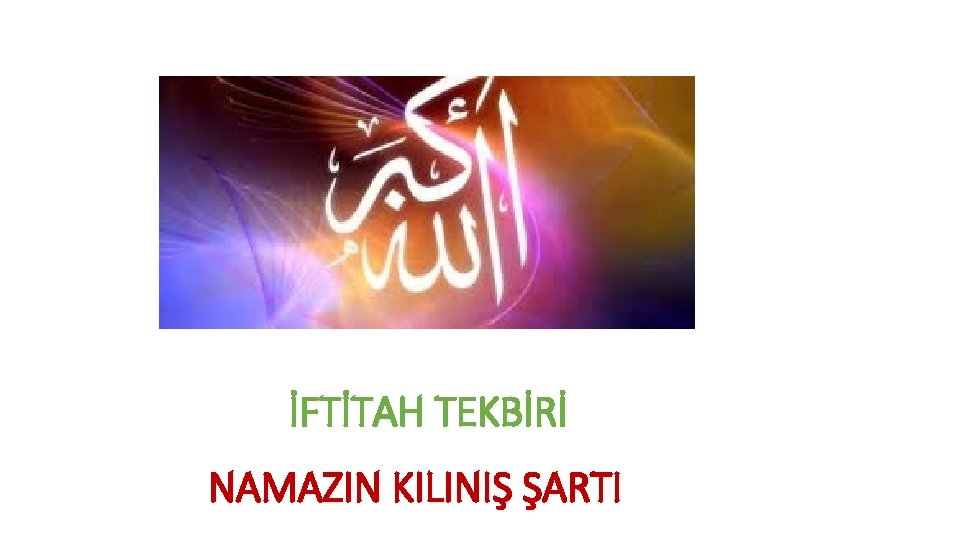 İFTİTAH TEKBİRİ NAMAZIN KILINIŞ ŞARTI 