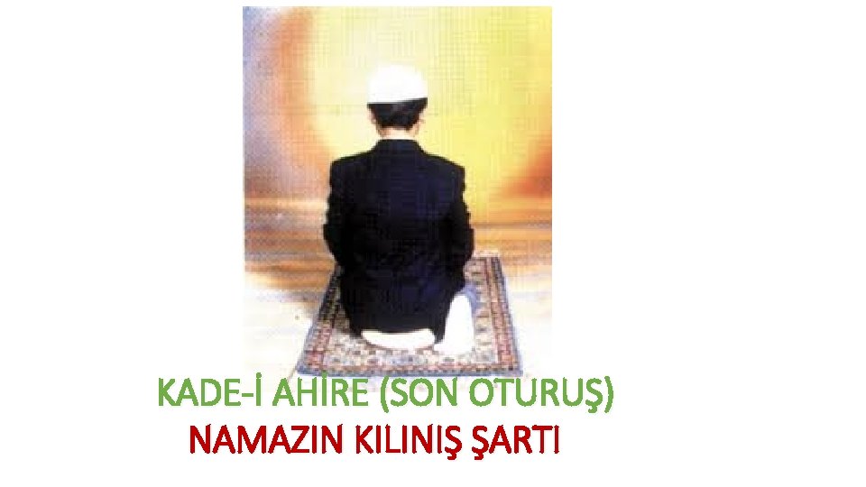 KADE-İ AHİRE (SON OTURUŞ) NAMAZIN KILINIŞ ŞARTI 