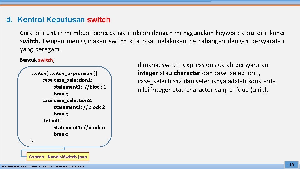 d. Kontrol Keputusan switch Cara lain untuk membuat percabangan adalah dengan menggunakan keyword atau