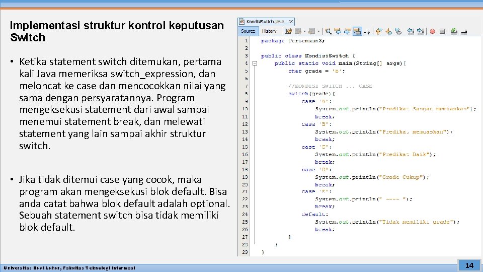 Implementasi struktur kontrol keputusan Switch • Ketika statement switch ditemukan, pertama kali Java memeriksa