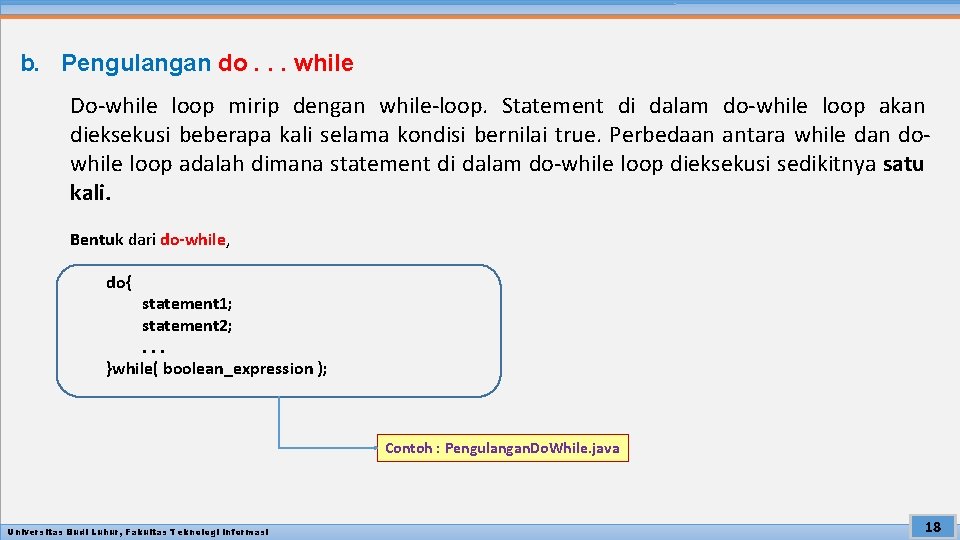 b. Pengulangan do. . . while Do-while loop mirip dengan while-loop. Statement di dalam