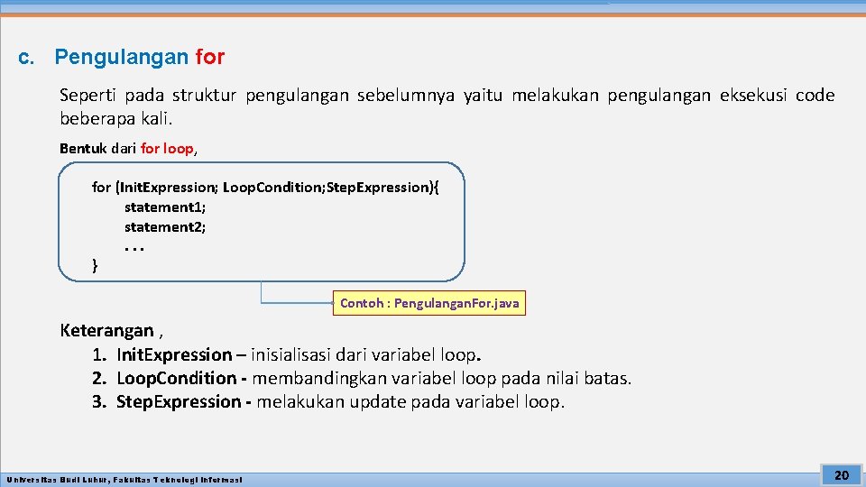 c. Pengulangan for Seperti pada struktur pengulangan sebelumnya yaitu melakukan pengulangan eksekusi code beberapa