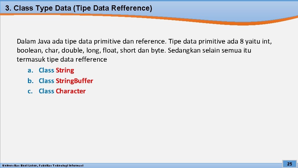 3. Class Type Data (Tipe Data Refference) Dalam Java ada tipe data primitive dan