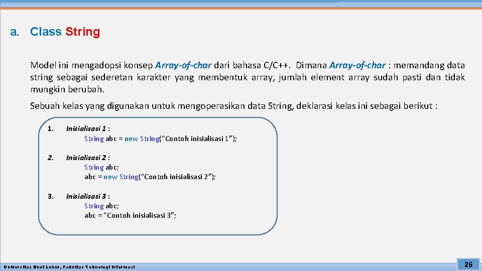a. Class String Model ini mengadopsi konsep Array-of-char dari bahasa C/C++. Dimana Array-of-char :