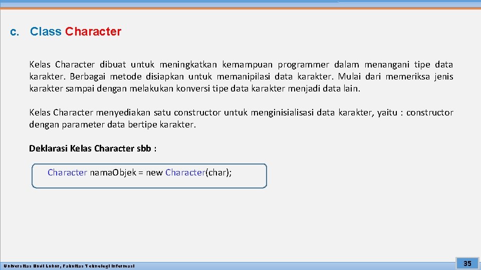 c. Class Character Kelas Character dibuat untuk meningkatkan kemampuan programmer dalam menangani tipe data