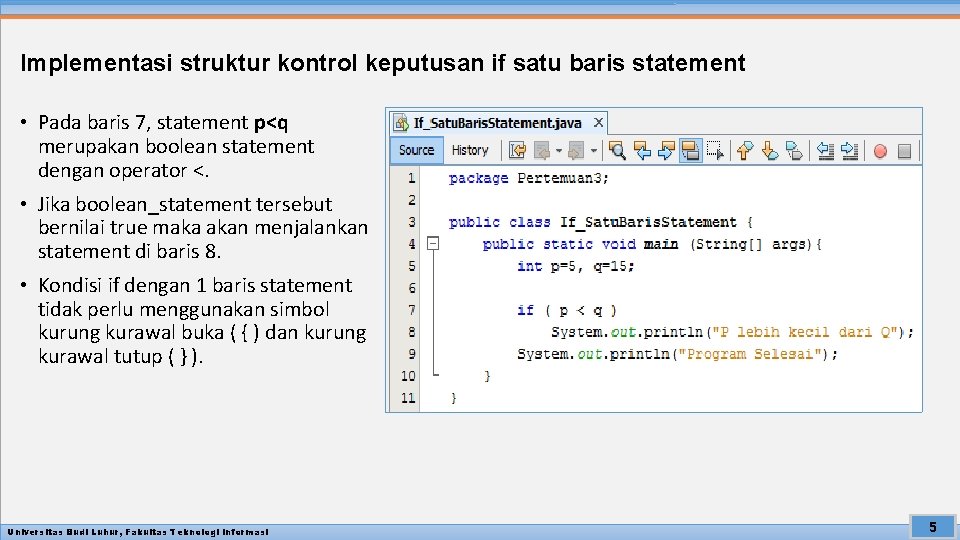 Implementasi struktur kontrol keputusan if satu baris statement • Pada baris 7, statement p<q