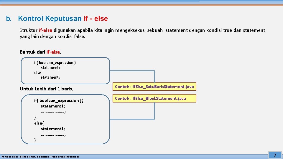 b. Kontrol Keputusan if - else Struktur if-else digunakan apabila kita ingin mengeksekusi sebuah