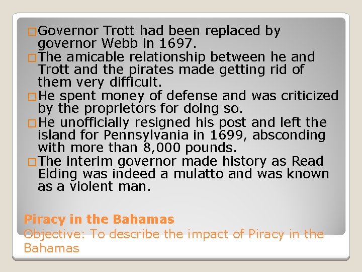 �Governor Trott had been replaced by governor Webb in 1697. �The amicable relationship between