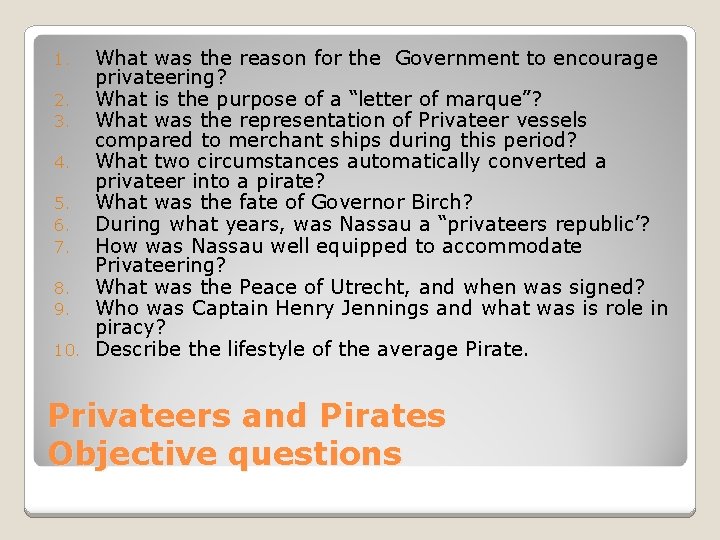What was the reason for the Government to encourage privateering? 2. What is the
